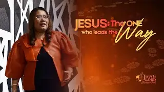 Jesus: The One Who Leads the Way | Ptr. Lourdes Cruzat