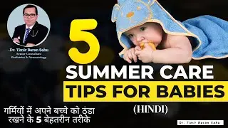 Summer Care Tips for Babies | 5 Best ways to keep your Baby Cool in Summer | Dr. Timir Baran Sahu |