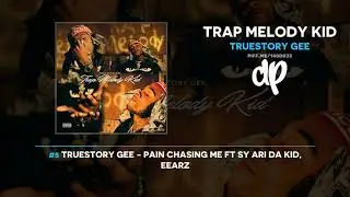 TrueStory Gee - Trap Melody Kid (FULL MIXTAPE)