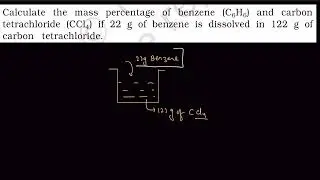 Calculate the mass percentage of benzene (C6H6) and carbon tetrachloride (CCl4) if 22g of benzene.