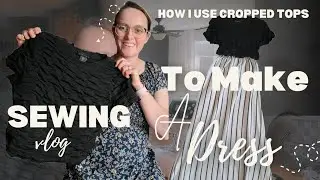 Using A Cropped Top to Make Simple Preagnacy/Nursing Friendly Dress 👗 Sewing Vlog