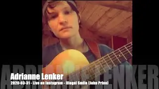Adrianne Lenker - Illegal Smile (John Prine) - 2020-03-31 - Live on Instagram