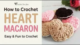 Easy Crochet Heart Macaron Free Pattern + Tutorial for Valentine’s day