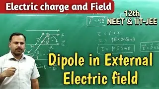 Dipole in External Electric field | Electric Charge and field | 12th Physics #cbse