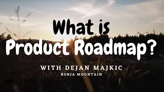 What is a Product Roadmap? Learn Agile on Borja mountain (Planina) with Dejan Majkic