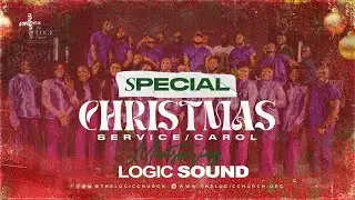 The L.O.G.I.C Sound | Carol Service | The LOGIC Church
