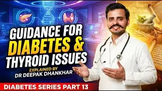 (Part 13)Diabetes Series &ndash; Diabetes + Thyroid Patients क्या करें? Complete Guide| Dr Deepak Dhankhar