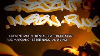 🕳️ .. CRESCENT MOON 🌙 - REMIX - FEAT - BORI ROCK - ROC MARCIANO - EST&Eacute;E NACK - AL-DIVINO . 🕳️