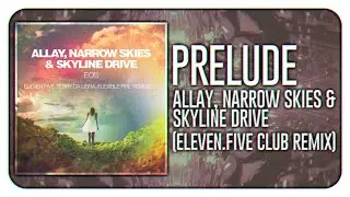 Allay, Narrow Skies & Skyline Drive - Prelude (eleven.five Club Remix)