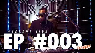 WEEKEND VIBES EP #003 [DJ NAFF]