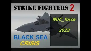 ESCALATION (#8) A Campaign for the NUC_force build of the Black Sea Crisis MOD for Strike Fighters 2