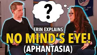 Erin Explains: Why She Can&rsquo;t Visualize Anything