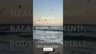 Holistic health is about Balance:  Mind Body Spirit, All working together