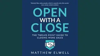 Chapter Seven: Step 1 - Data Means Certainty.2 - Open with a Close