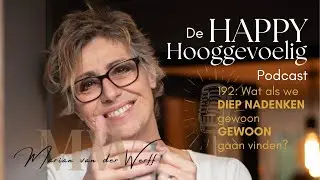 #192 Happy Hooggevoelig: Wat als we diep nadenken gewoon GEWOON gaan vinden?
