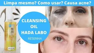 Cleansing Oil Hada Labo resenha - Como usar? Pra que serve? Causa acne? Qual a composição?