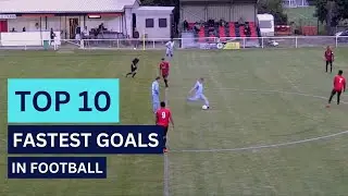 Top 10 Fastest Goals in Football