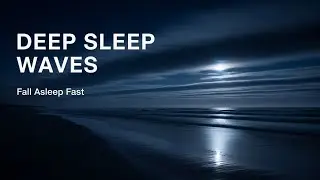 BEST SOUND 🌊 Night Ocean Waves 🌙 Deep Sleep Sounds &bull; Anxiety Relief & Calm Mind