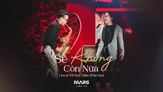Mars Anh T&uacute; - Sẽ Kh&ocirc;ng C&ograve;n Nữa (Live at Vết Son | Taste of the Soul)
