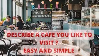Describe a cafe you like to visit| Speaking part 2| Ielts Speaking|