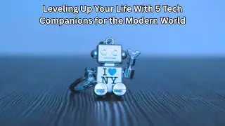 Leveling Up Your Life With 5 Tech Companions for the Modern World
