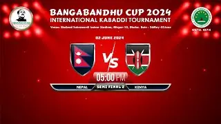 NEPAL vs KENYA | Semi-Final 2 | Bangabandhu Cup 2024 International Kabaddi Tournament