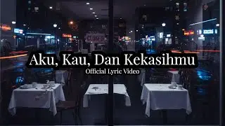 Aku, Kau, dan Kekasihmu - Kisah Cinta yang Tak Pernah Dimiliki (Official Lyric Video) 💔