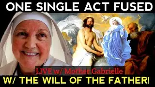 Live with Mother Gabrielle Marie: One Act in the Divine Will!