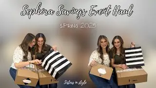 Unboxing EVERYTHING we got from the Sephora Savings Event! | Spring 2025