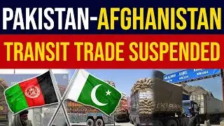 Why Pakistan Suspended Afghan Transit Trade | The Real Story Behind Economic Pressure
