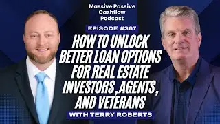 How to Unlock Better Loan Options for Real Estate Investors, Agents, and Veterans with Terry Roberts
