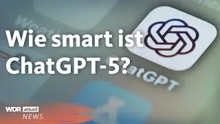 Release von ChatGPT-5: Das kann die k&uuml;nstliche Intelligenz von OpenAI nach dem Update | WDR aktuell