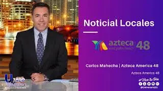 NOTICIAS LOACLES | AZTECA 48 | CARLOS MAHECHA