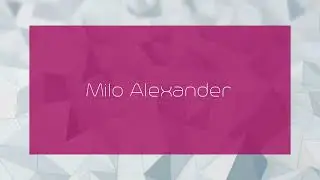 Milo Alexander - appearance