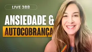 Live 388: ANSIEDADE E AUTOCOBRAN&Ccedil;A
