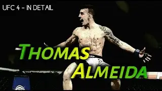 UFC 4 - In Detail Episode 32: Thomas Almeida (HIDDEN GEM) - UFC 260