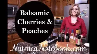 Balsamic Cherries & Peaches,  A simple and delicious Fruit Compote with  Balsamic Vinegar & Nutmeg