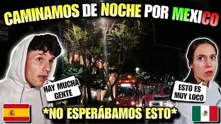 ESPAÑOLA CAMINA por LAS CALLES de MÉXICO de NOCHE por PRIMERA VEZ 🇲🇽😱 *MOSTRAMOS la VERDAD*