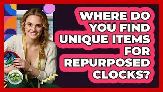 Where Do You Find Unique Items For Repurposed Clocks? - The Upcycle Lab