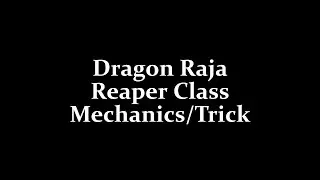 Dragon Raja: Reaper Class Mechanics / Trick - Not a bug