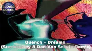 Quench ~ Dreams (Sterbinszky & Dan Von Schulz Remix) ~ Global House Select.