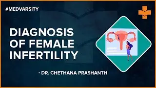Diagnosis of Female Infertility | Dr Chethana Prashanth | Infertility | Medvarsity