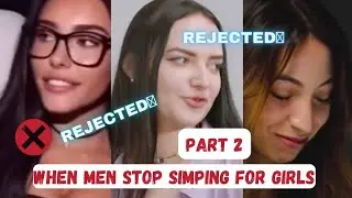 When Women get rejected and Men stop simping Part 2