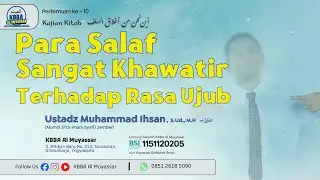 10. Para Salaf Sangat Khawatir Terhadap Rasa Ujub - Ustadz Muhammad Ihsan S.Ud., M.H.