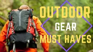 MUST HAVE OUTDOOR GEAR