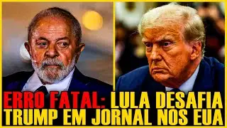 ERRO FATAL: LULA DESAFIA TRUMP NO NY TIMES E COLOCA O BRASIL NA MIRA DOS EUA!