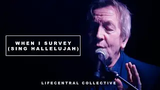 When I Survey (Sing Hallelujah) (Live) - Chris & Abby Eaton | Lifecentral Collective