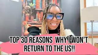 TOP THIRTY REASONS WHY I WILLL NOT RETURN TO THE UNITED STATES & WHY YOU TOO SHOULD CONSIDER THIS 