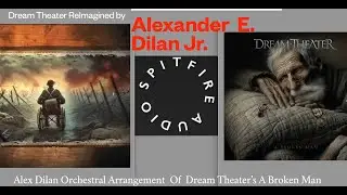 A Broken Man - Dream Theater & Spitfire Arrangement Competition #ABrokenManReimagined Alex Dilan Jr