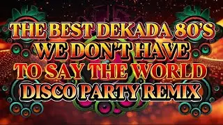 DISCO PARTY REMIX THE BEST DEKADA 80’S WE DON’T HAVE TO SAY THE WORLD 💫2025-2026